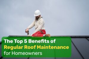 Benefits of Regular Roof Maintenance - Journey Builders